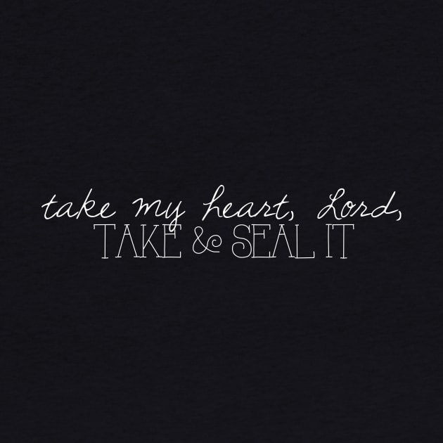 Take My Heart, Lord, Take and Seal It by winsteadwandering